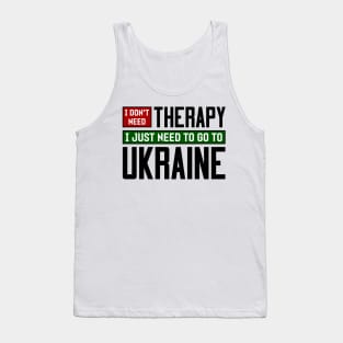 I don't need therapy, I just need to go to Ukraine Tank Top